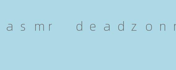 asmr deadzonne